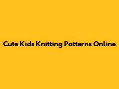Cute Kids Knitting Patterns Online
