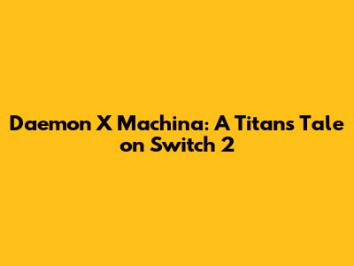 Daemon X Machina: A Titan's Tale on Switch 2
