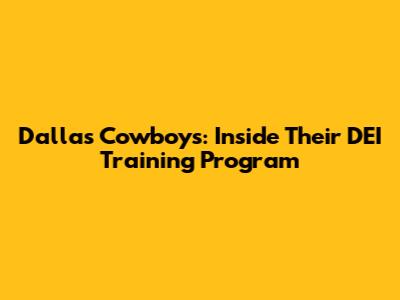 Dallas Cowboys: Inside Their DEI Training Program