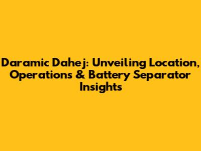 Daramic Dahej: Unveiling Location, Operations & Battery Separator Insights