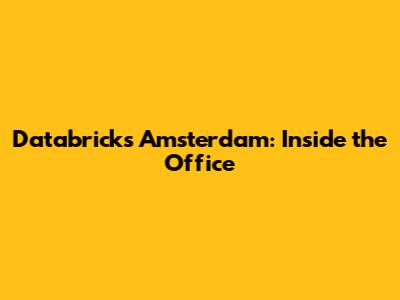 Databricks Amsterdam: Inside the Office