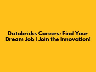Databricks Careers: Find Your Dream Job | Join the Innovation!
