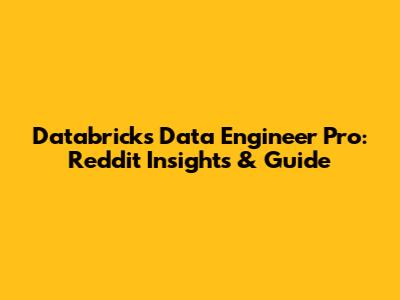 Databricks Data Engineer Pro: Reddit Insights & Guide