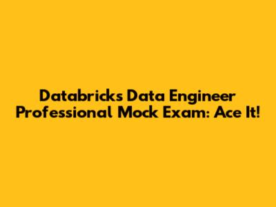 Databricks Data Engineer Professional Mock Exam: Ace It!