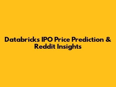 Databricks IPO Price Prediction & Reddit Insights