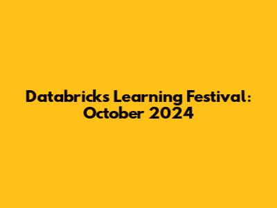 Databricks Learning Festival: October 2024