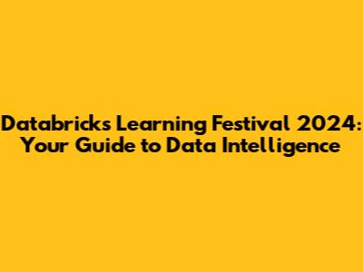 Databricks Learning Festival 2024: Your Guide to Data Intelligence