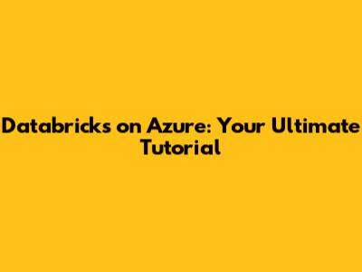 Databricks on Azure: Your Ultimate Tutorial