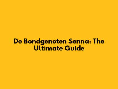 De Bondgenoten Senna: The Ultimate Guide