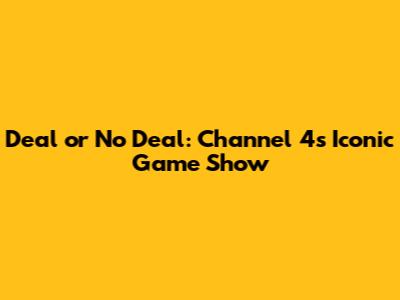 Deal or No Deal: Channel 4's Iconic Game Show