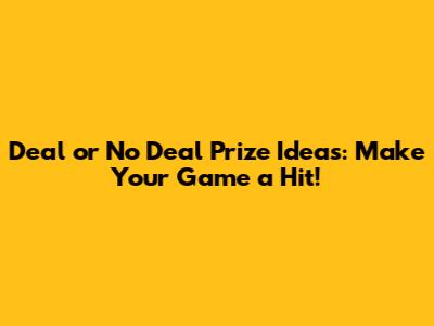 Deal or No Deal Prize Ideas: Make Your Game a Hit!