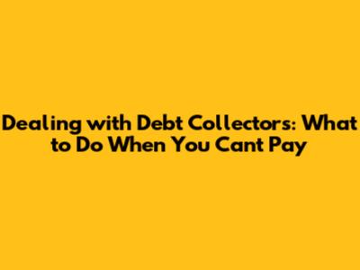Dealing with Debt Collectors: What to Do When You Can't Pay