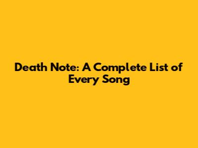 Death Note: A Complete List of Every Song