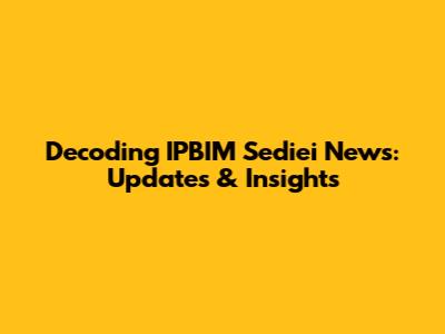 Decoding IPBIM Sediei News: Updates & Insights