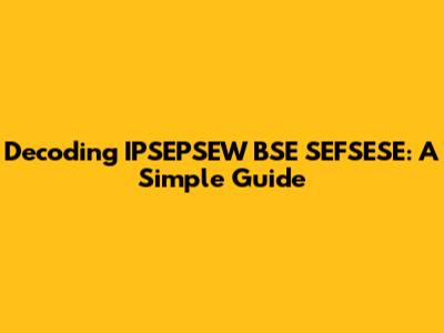 Decoding IPSEPSEW BSE SEFSESE: A Simple Guide