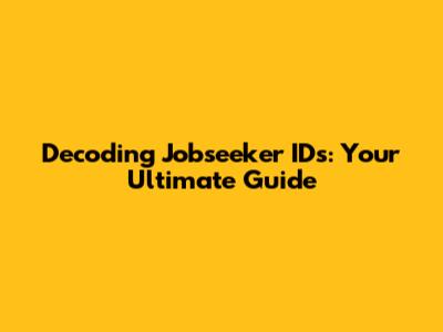 Decoding Jobseeker IDs: Your Ultimate Guide