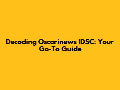 Decoding Oscorinews IDSC: Your Go-To Guide