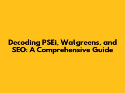 Decoding PSEi, Walgreens, and SEO: A Comprehensive Guide
