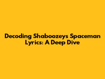 Decoding Shaboozey's 'Spaceman' Lyrics: A Deep Dive