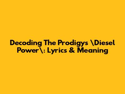 Decoding The Prodigy's \"Diesel Power\": Lyrics & Meaning