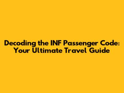 Decoding the INF Passenger Code: Your Ultimate Travel Guide