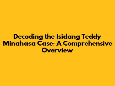 Decoding the Isidang Teddy Minahasa Case: A Comprehensive Overview