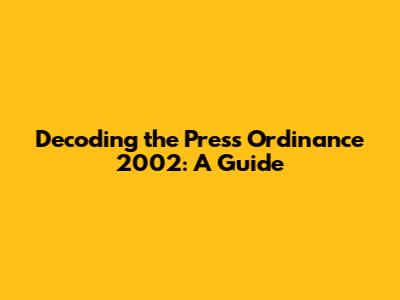 Decoding the Press Ordinance 2002: A Guide
