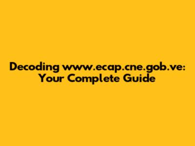 Decoding www.ecap.cne.gob.ve: Your Complete Guide