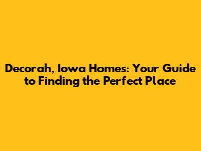 Decorah, Iowa Homes: Your Guide to Finding the Perfect Place