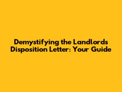 Demystifying the Landlord's Disposition Letter: Your Guide