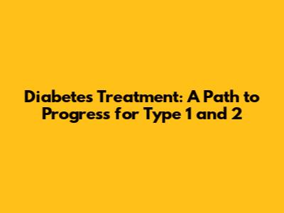 Diabetes Treatment: A Path to Progress for Type 1 and 2