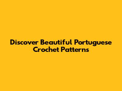 Discover Beautiful Portuguese Crochet Patterns