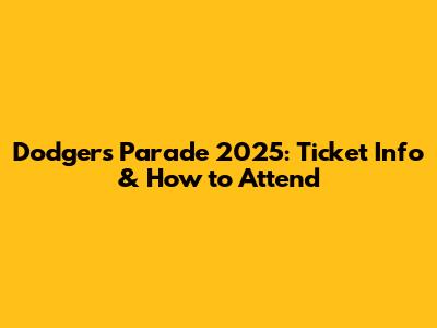 Dodgers Parade 2025: Ticket Info & How to Attend