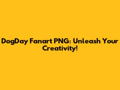 DogDay Fanart PNG: Unleash Your Creativity!
