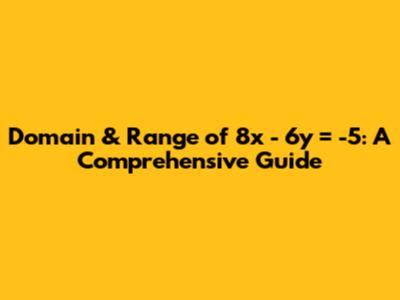 Domain & Range of 8x - 6y = -5: A Comprehensive Guide