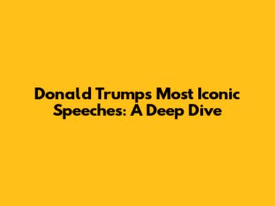 Donald Trump's Most Iconic Speeches: A Deep Dive