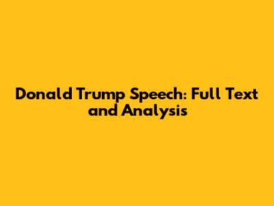 Donald Trump Speech: Full Text and Analysis