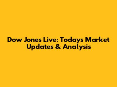 Dow Jones Live: Today's Market Updates & Analysis