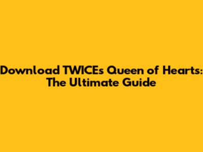 Download TWICE's Queen of Hearts: The Ultimate Guide