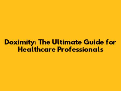 Doximity: The Ultimate Guide for Healthcare Professionals