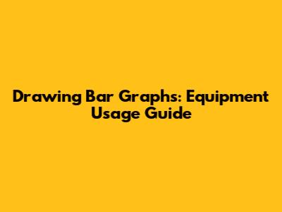 Drawing Bar Graphs: Equipment Usage Guide