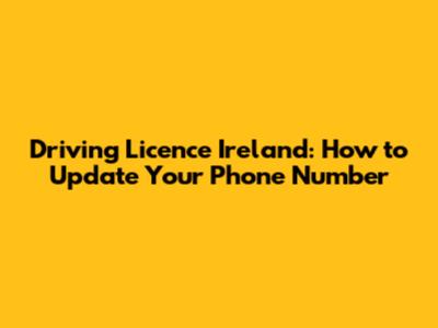 Driving Licence Ireland: How to Update Your Phone Number