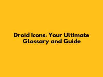Droid Icons: Your Ultimate Glossary and Guide