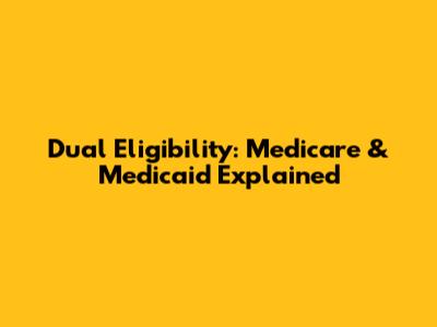 Dual Eligibility: Medicare & Medicaid Explained