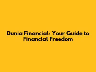 Dunia Financial: Your Guide to Financial Freedom