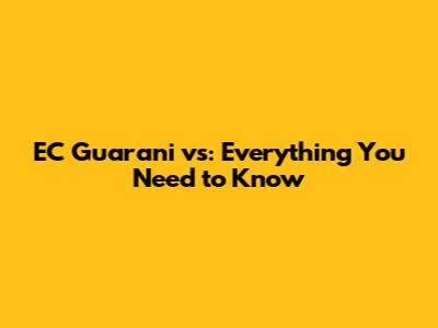 EC Guarani vs: Everything You Need to Know