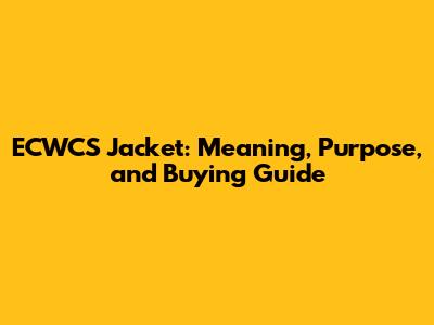 ECWCS Jacket: Meaning, Purpose, and Buying Guide