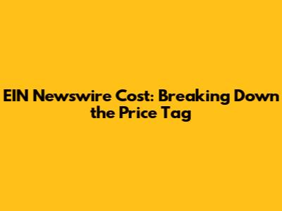 EIN Newswire Cost: Breaking Down the Price Tag