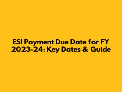ESI Payment Due Date for FY 2023-24: Key Dates & Guide