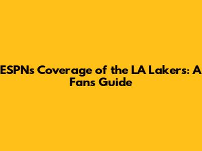 ESPN's Coverage of the LA Lakers: A Fan's Guide